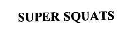 SUPER SQUATS trademark