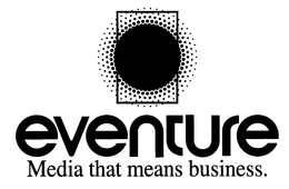 EVENTURE MEDIA THAT MEANS BUSINESS. trademark