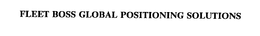 FLEET BOSS GLOBAL POSITIONING SOLUTIONS trademark
