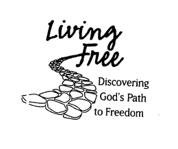 LIVING FREE DISCOVERING GOD'S PATH TO FREEDOM trademark