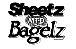 SHEETZ MTO MADE TO ORDER BAGELZ trademark