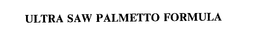 ULTRA SAW PALMETTO FORMULA trademark