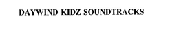 DAYWIND KIDZ SOUNDTRACKS trademark