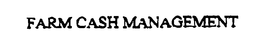 FARM CASH MANAGEMENT trademark
