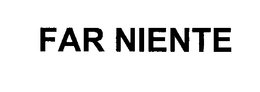 FAR NIENTE trademark