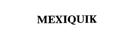 MEXIQUIK trademark