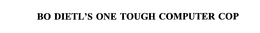BO DIETL'S ONE TOUGH COMPUTER COP trademark