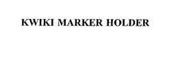 KWIKI MARKER HOLDER trademark