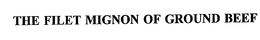 THE FILET MIGNON OF GROUND BEEF trademark