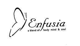 ENFUSIA A BLEND OF BODY MIND & SOUL trademark