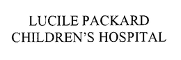 LUCILE PACKARD CHILDREN'S HOSPITAL trademark