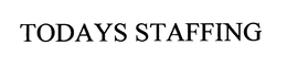 TODAYS STAFFING trademark