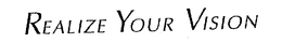 REALIZE YOUR VISION trademark
