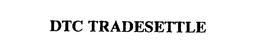 DTC TRADESETTLE trademark
