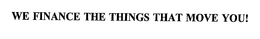 WE FINANCE THE THINGS THAT MOVE YOU! trademark
