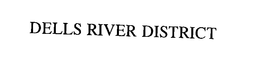 DELLS RIVER DISTRICT trademark