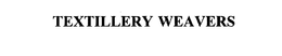 TEXTILLERY WEAVERS trademark