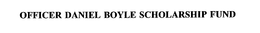 OFFICER DANIEL BOYLE SCHOLARSHIP FUND trademark