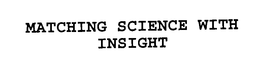 MATCHING SCIENCE WITH INSIGHT trademark