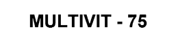 MULTIVIT - 75 trademark