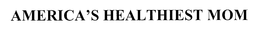 AMERICA'S HEALTHIEST MOM trademark