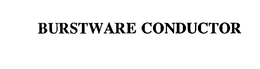 BURSTWARE CONDUCTOR trademark