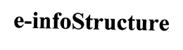 E-INFOSTRUCTURE trademark