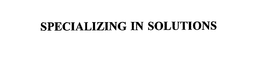 SPECIALIZING IN SOLUTIONS trademark