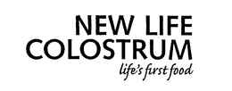 NEW LIFE COLOSTRUM LIFE'S FIRST FOOD trademark