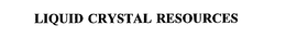 LIQUID CRYSTAL RESOURCES trademark
