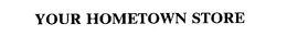 YOUR HOMETOWN STORE trademark