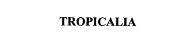 TROPICALIA trademark