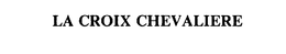 LA CROIX CHEVALIERE trademark