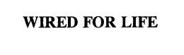 WIRED FOR LIFE trademark