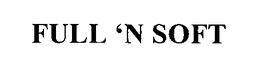 FULL 'N SOFT trademark