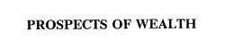 PROSPECTS OF WEALTH trademark