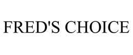 FRED'S CHOICE trademark