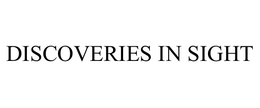 DISCOVERIES IN SIGHT trademark