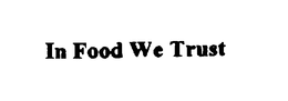 IN FOOD WE TRUST trademark