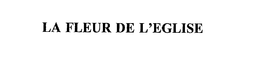 LA FLEUR DE L'EGLISE trademark