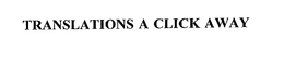 TRANSLATIONS A CLICK AWAY trademark