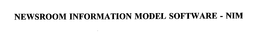 NEWSROOM INFORMATION MODEL SOFTWARE - NIM trademark