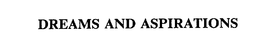 DREAMS AND ASPIRATIONS trademark