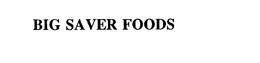 BIG SAVER FOODS trademark