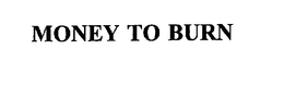 MONEY TO BURN trademark