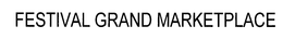 FESTIVAL GRAND MARKETPLACE trademark