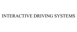 INTERACTIVE DRIVING SYSTEMS trademark