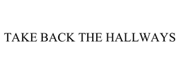 TAKE BACK THE HALLWAYS trademark
