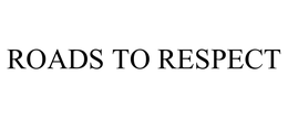 ROADS TO RESPECT trademark