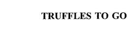 TRUFFLES TO GO trademark
